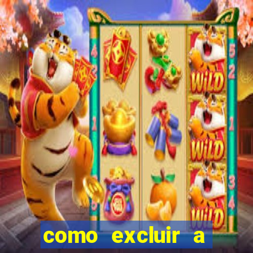 como excluir a conta do fortune tiger